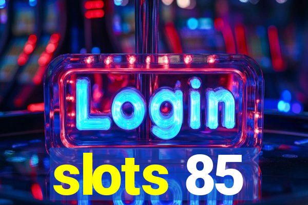 slots 85